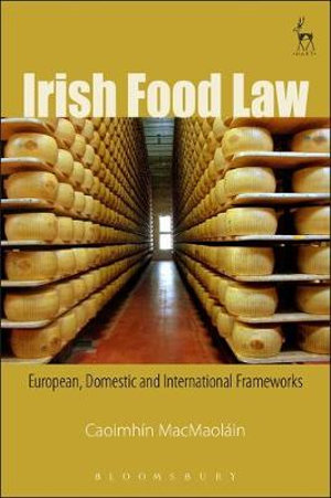 Irish Food Law : European, Domestic and International Frameworks - Caoimhín Macmaoláin