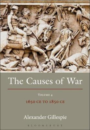 The Causes of War : Volume IV: 1650 - 1800 - Alexander Gillespie