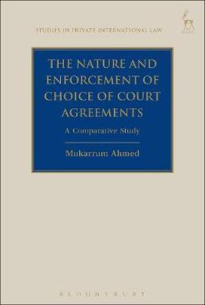 The Nature and Enforcement of Choice of Court Agreements : A Comparative Study - Mukarrum Ahmed