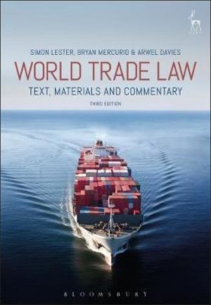 World Trade Law 3rd edition : Text, Materials and Commentary - Simon Lester