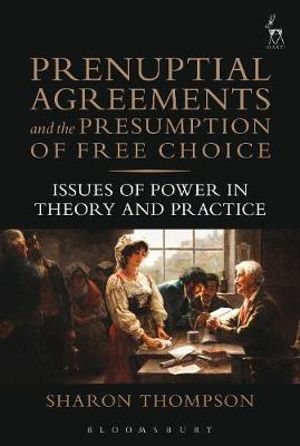 Prenuptial Agreements and the Presumption of Free Choice : Issues of Power in Theory and Practice - Sharon Thompson