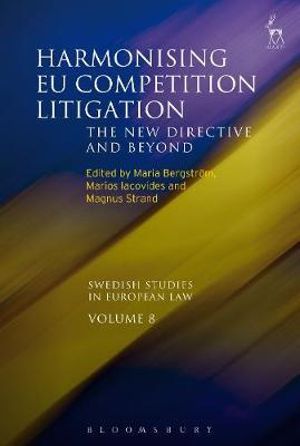 Harmonising EU Competition Litigation : The New Directive and Beyond - Maria Bergström