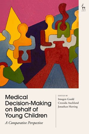 Medical Decision-Making on Behalf of Young Children : A Comparative Perspective - Dr Imogen Goold