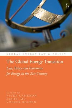 The Global Energy Transition : Law, Policy and Economics for Energy in the 21st Century - Peter D Cameron