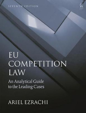 EU Competition Law : An Analytical Guide to the Leading Cases - Ariel Ezrachi