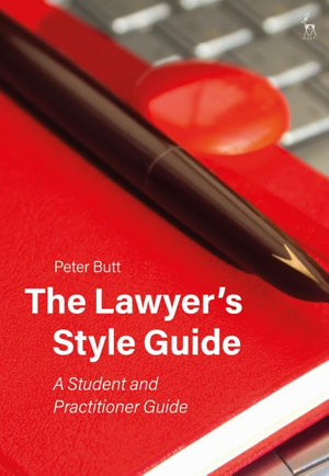 The Lawyer's Style Guide : A Student and Practitioner Guide  - Peter Butt