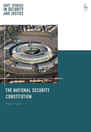 The National Security Constitution : Hart Studies in Security and Justice - Paul F  Scott