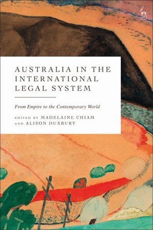 Australia in the International Legal System : From Empire to the Contemporary World - Madelaine Chiam