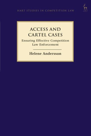 Access and Cartel Cases : Ensuring Effective Competition Law Enforcement - Helene Andersson