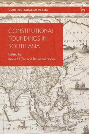 Constitutional Foundings in South Asia : Constitutionalism in Asia - Kevin Yl Tan