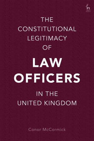 The Constitutional Legitimacy of Law Officers in the United Kingdom - Conor McCormick