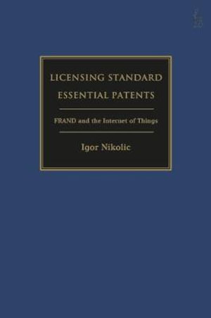 Licensing Standard Essential Patents : Frand and the Internet of Things - Igor Nikolic