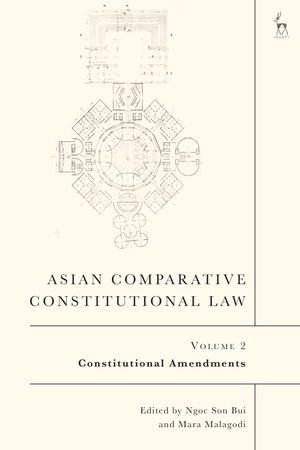 Asian Comparative Constitutional Law, Volume 2 : Constitutional Amendments - Dr Ngoc Son Bui