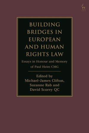 Building Bridges in European and Human Rights Law : Essays in Honour and Memory of Paul Heim Cmg - Michael-James Clifton