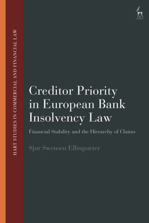 Creditor Priority in European Bank Insolvency Law : Financial Stability and the Hierarchy of Claims - Sjur Swensen Ellingsæter