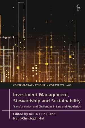 Investment Management, Stewardship and Sustainability : Transformation and Challenges in Law and Regulation - Iris H-Y Chiu