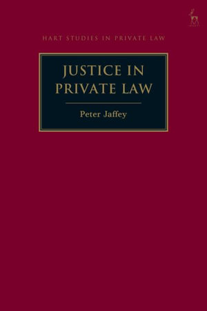 Justice in Private Law : Hart Studies in Private Law - Peter Jaffey