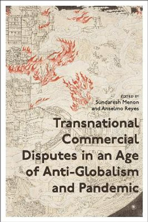 Transnational Commercial Disputes in an Age of Anti-Globalism and Pandemic - Sundaresh Menon