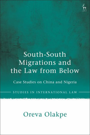 South-South Migrations and the Law from Below : Case Studies on China and Nigeria - Oreva Olakpe