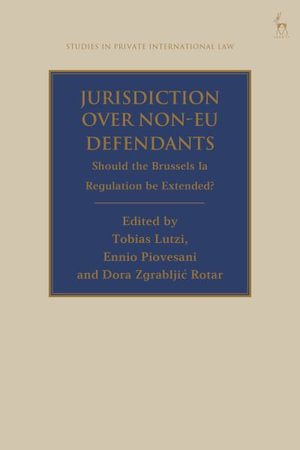 Jurisdiction Over Non-EU Defendants : Should the Brussels Ia Regulation Be Extended? - Tobias Lutzi