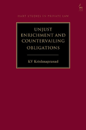 Unjust Enrichment and Countervailing Obligations : Hart Studies in Private Law - KV Krishnaprasad