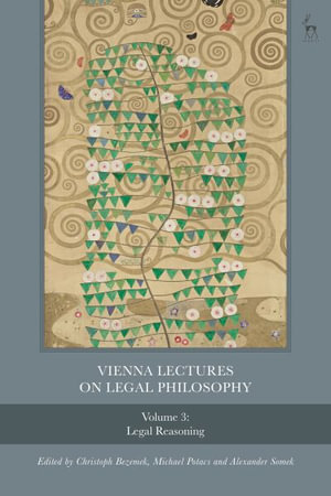 Vienna Lectures on Legal Philosophy, Volume 3 : Legal Reasoning - Christoph Bezemek