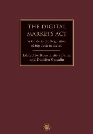 The Digital Markets Act : A Guide to the Regulation of Big Tech in the EU - Konstantina Bania