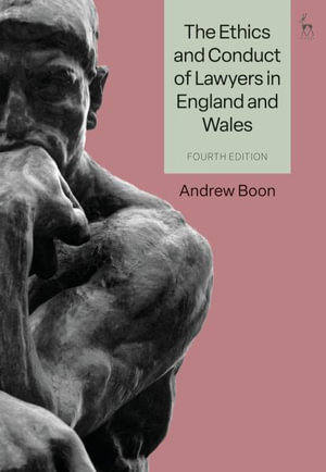 The Ethics and Conduct of Lawyers in England and Wales - Andrew Boon