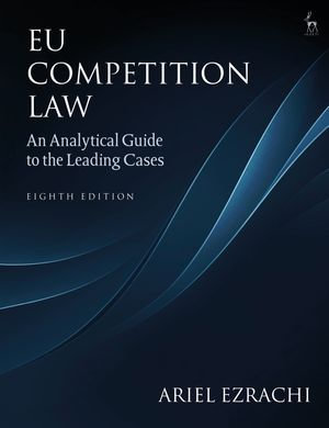 EU Competition Law : An Analytical Guide to the Leading Cases - Dr Ariel Ezrachi