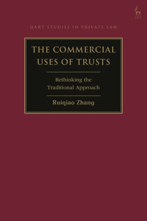 The Commercial Uses of Trusts : Rethinking the Traditional Approach - Ruiqiao Zhang