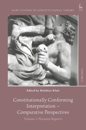 Constitutionally Conforming Interpretation - Comparative Perspectives : Volume 1: National Reports - Matthias Klatt