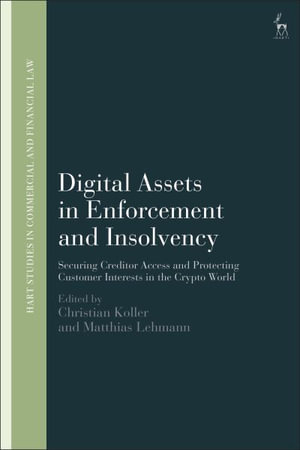 Digital Assets in Enforcement and Insolvency : Securing Creditor Access and Protecting Customer Interests in the Crypto World - Christian Koller