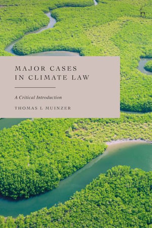 Major Cases in Climate Law : A Critical Introduction - Thomas L Muinzer