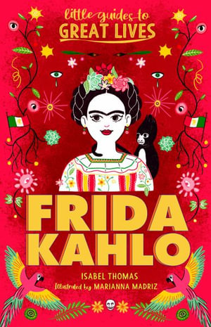 Little Guides to Great Lives : Frida Kahlo - Isabel Thomas