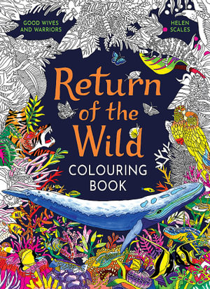 Return of the Wild Colouring Book : Celebrate and explore the natural world - Helen Scales