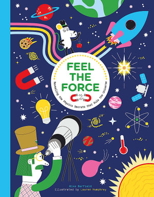 Feel the Force : Revealing the Physics Secrets that Rule the Universe - Mike Barfield