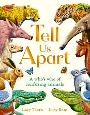 Tell Us Apart : A who's who of confusing animals - Lucy Thorn