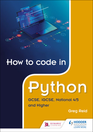 How to code in Python : GCSE, iGCSE, National 4/5 and Higher - Greg Reid
