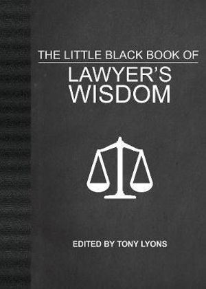 The Little Black Book of Lawyer's Wisdom - Tony Lyons