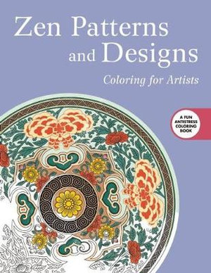 Zen Patterns and Designs : Coloring for Artists : Creative Stress Relieving Adult Coloring Book - Skyhorse Publishing