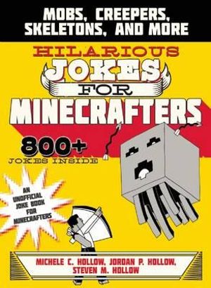 Hilarious Jokes for Minecrafters : Mobs, Creepers, Skeletons, and More - Michele C. Hollow