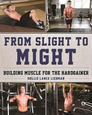 From Slight to Might : Building Muscle for the Hardgainer - Hollis Lance Liebman