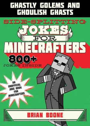 Sidesplitting Jokes for Minecrafters : Ghastly Golems and Ghoulish Ghasts - Brian Boone