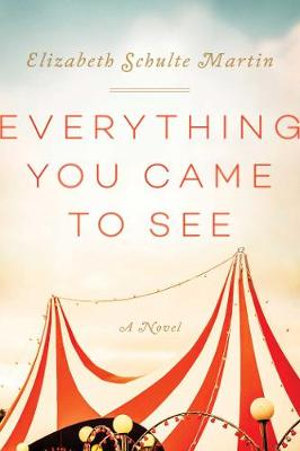 Everything You Came to See : A Novel - Elizabeth Schulte Martin