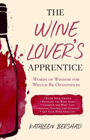 The Wine Lover's Apprentice : Words of Wisdom for Would-Be Oenophiles - Kathleen Bershad