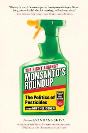 The Fight Against Monsanto's Roundup : The Politics of Pesticides - Mitchel Cohen