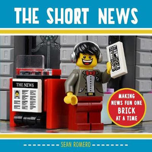 The Short News : Making News Fun One Brick at a Time - Sean Romero