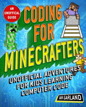 Coding for Minecrafters : Unofficial Adventures for Kids Learning Computer Code - Ian Garland