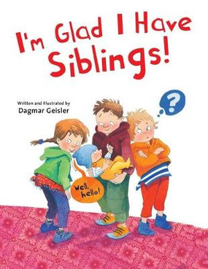 I'm Glad I Have Siblings : The Safe Child, Happy Parent - Dagmar Geisler