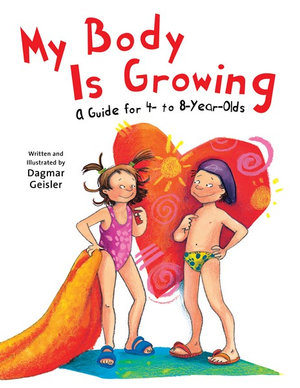 My Body Is Growing : A Guide for Children, Ages 4 to 8 - Dagmar Geisler